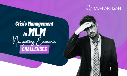 Crisis Management in MLM: Navigating Economic Challenges