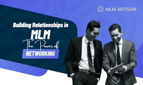 Building Relationships in MLM: The Power of Networking