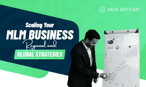 Scaling Your MLM Business: Regional and Global Strategies